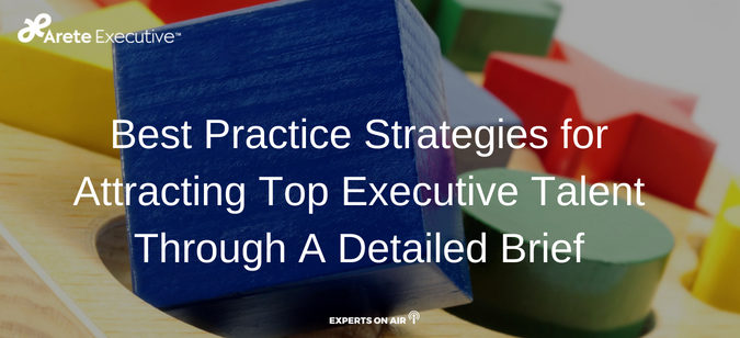 Best Practice Strategies for Attracting Top Executive Talent Through A Detailed Brief