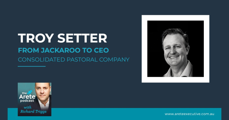Troy Setter – From Jackaroo to CEO: Leadership, Culture and Values